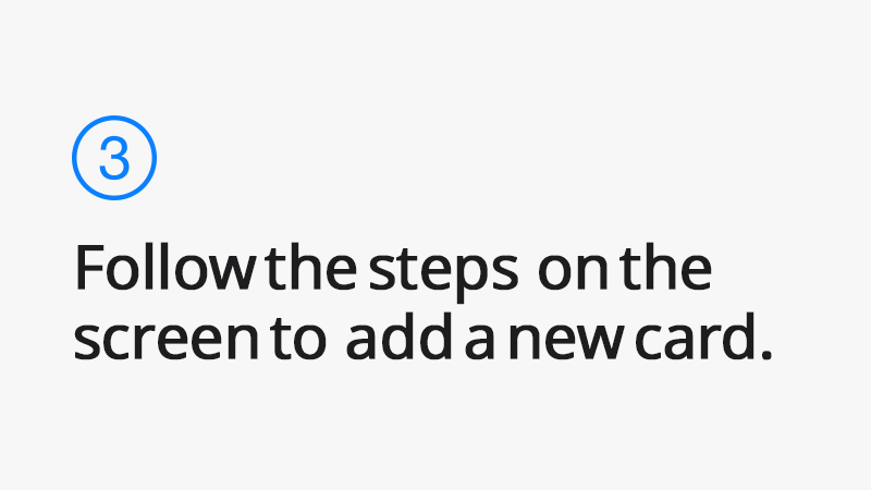 Follow the steps on the screen to add a new card.